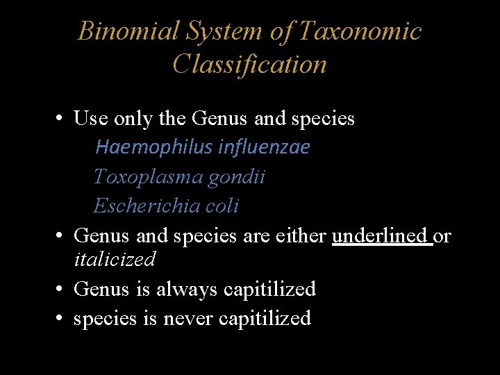 Binomial System of Taxonomic Classification • Use only the Genus and species Haemophilus influenzae