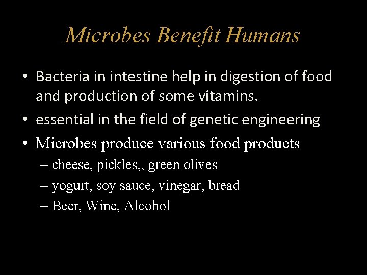 Microbes Benefit Humans • Bacteria in intestine help in digestion of food and production