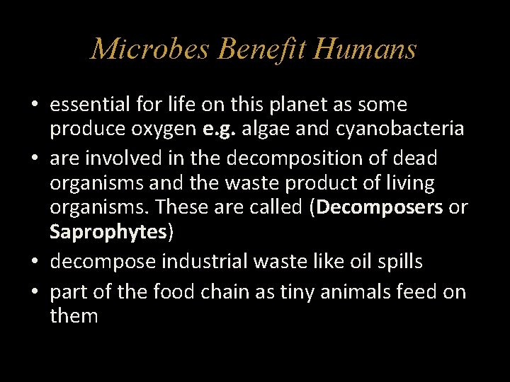 Microbes Benefit Humans • essential for life on this planet as some produce oxygen
