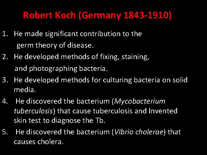 Robert Koch (Germany 1843 -1910) 1. He made significant contribution to the germ theory