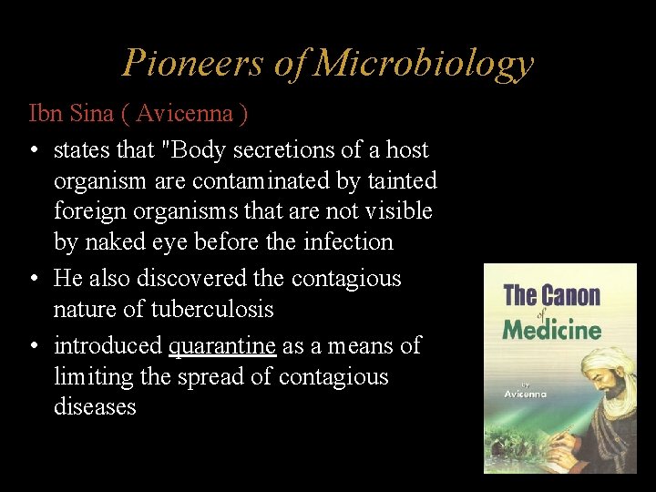 Pioneers of Microbiology Ibn Sina ( Avicenna ) • states that "Body secretions of