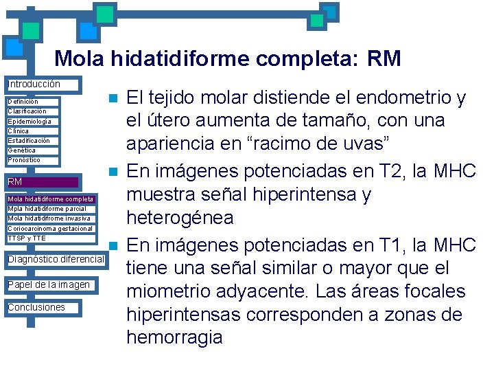 Mola hidatidiforme completa: RM Introducción Definición Clasificación Epidemiología Clínica Estadificación Genética Pronóstico RM Mola