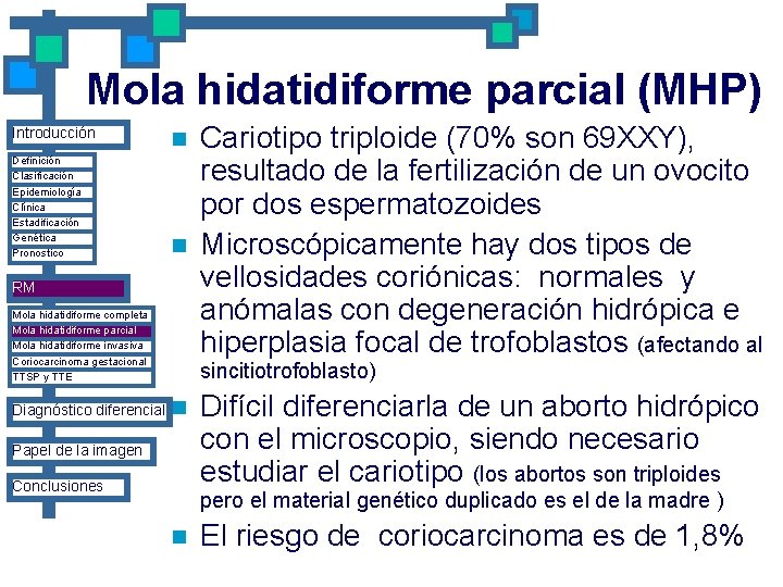 Mola hidatidiforme parcial (MHP) Introducción Definición Clasificación Epidemiología Clínica Estadificación Genética Pronostico n n