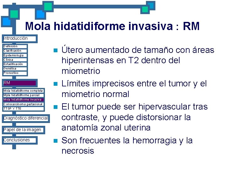 Mola hidatidiforme invasiva : RM Introducción Definición Clasificación Epidemiología Clínica Estadificación Genética Pronostico RM