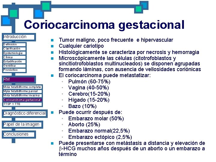 Coriocarcinoma gestacional Introducción Definición Clasificación Epidemiología Clínica Estadificación Genética Pronóstico RM n n n