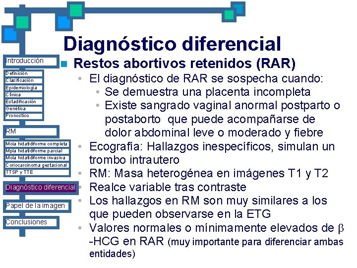 Diagnóstico diferencial Introducción Definición Clasificación Epidemiología Clínica Estadificación Genética Pronostico n Restos abortivos retenidos