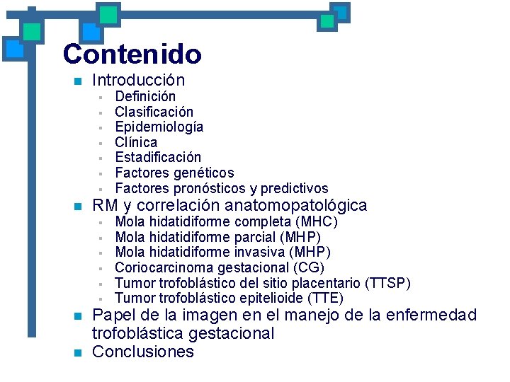 Contenido n Introducción § § § § n RM y correlación anatomopatológica § §