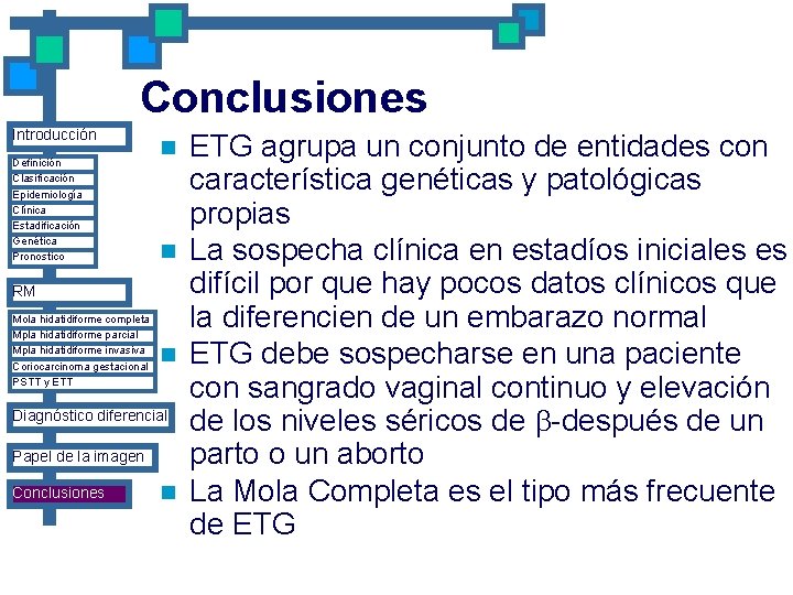 Conclusiones Introducción Definición Clasificación Epidemiología Clínica Estadificación Genética Pronostico n n RM Mola hidatidiforme