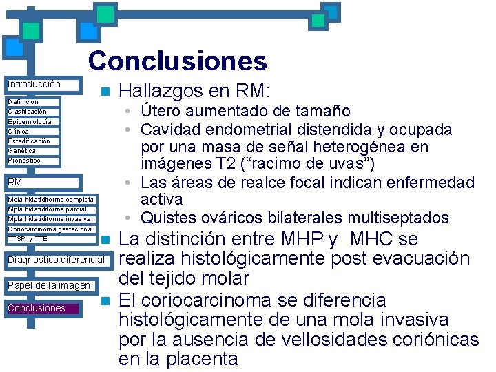 Conclusiones Introducción Definición Clasificación Epidemiología Clínica Estadificación Genética Pronóstico n • Útero aumentado de