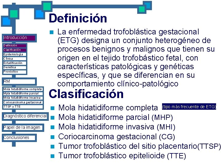 Definición Introducción n Definición Clasificación Epidemiología Clínica Estadificación Genética Pronóstico RM Mola hidatidiforme completa