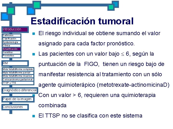 Estadificación tumoral Introducción Definición Clasificación Epidemiología Clínica Estadificación Genética Pronóstico n asignado para cada