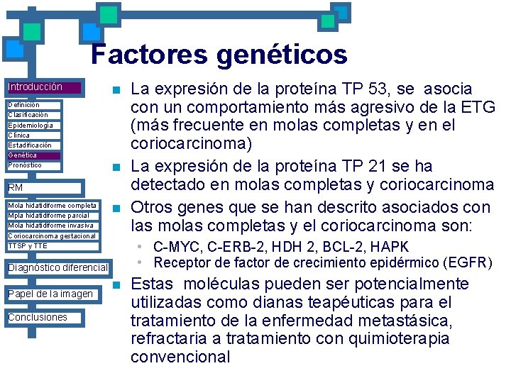Factores genéticos Introducción Definición Clasificación Epidemiología Clínica Estadificación Genética Pronóstico n n RM Mola