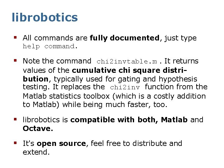 librobotics § All commands are fully documented, just type help command. § Note the