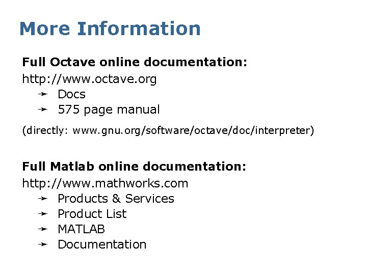 More Information Full Octave online documentation: http: //www. octave. org ➛ Docs ➛ 575