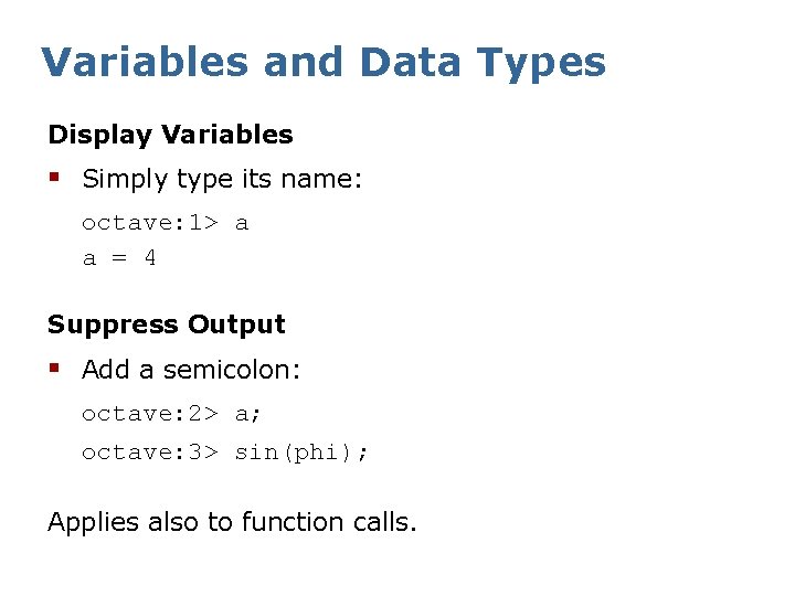 Variables and Data Types Display Variables § Simply type its name: octave: 1> a