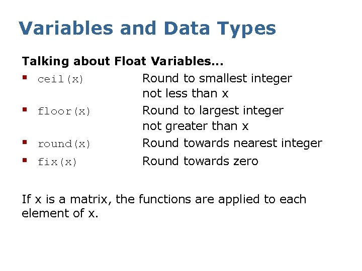 Variables and Data Types Talking about Float Variables. . . § ceil(x) Round to