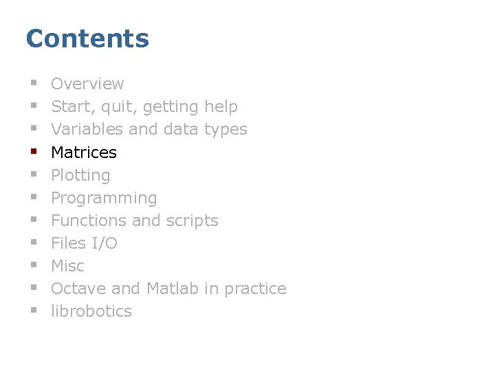 Contents § § § Overview Start, quit, getting help Variables and data types Matrices