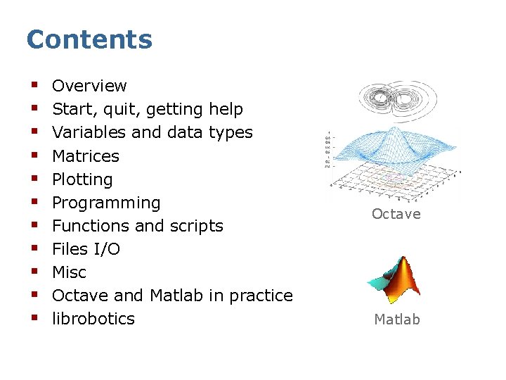 Contents § § § Overview Start, quit, getting help Variables and data types Matrices