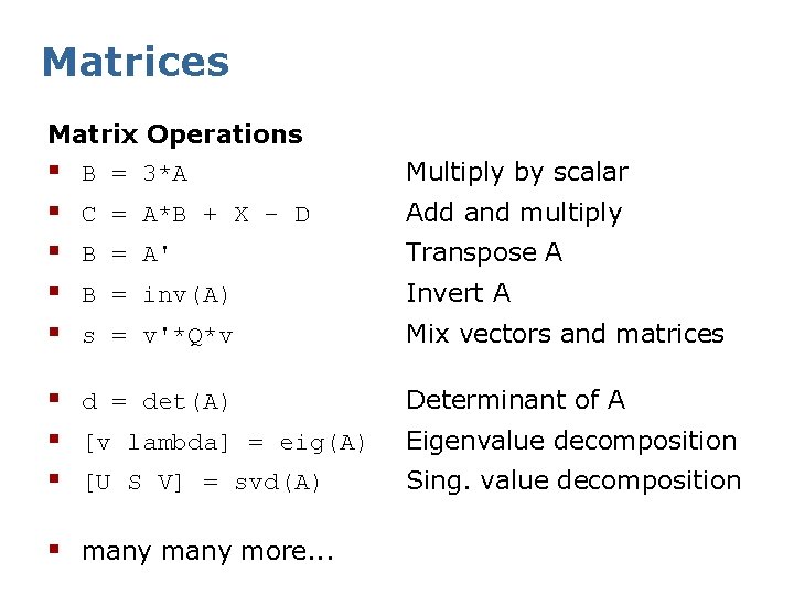 Matrices Matrix Operations § B = 3*A § § Multiply by scalar C =