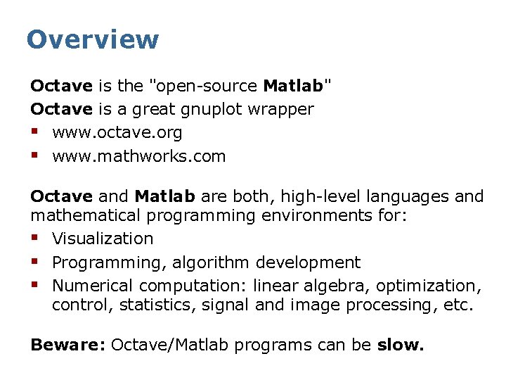 Overview Octave is the "open-source Matlab" Octave is a great gnuplot wrapper § www.