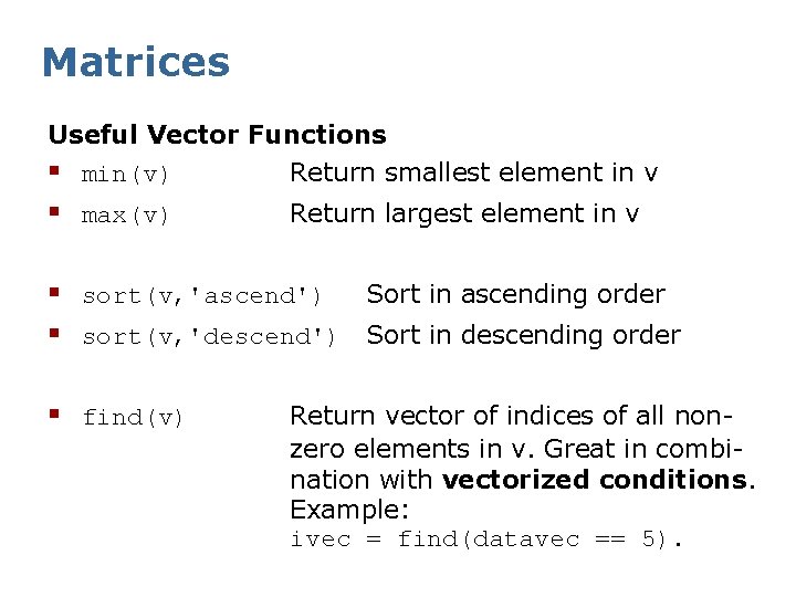 Matrices Useful Vector Functions § min(v) Return smallest element in v § max(v) Return