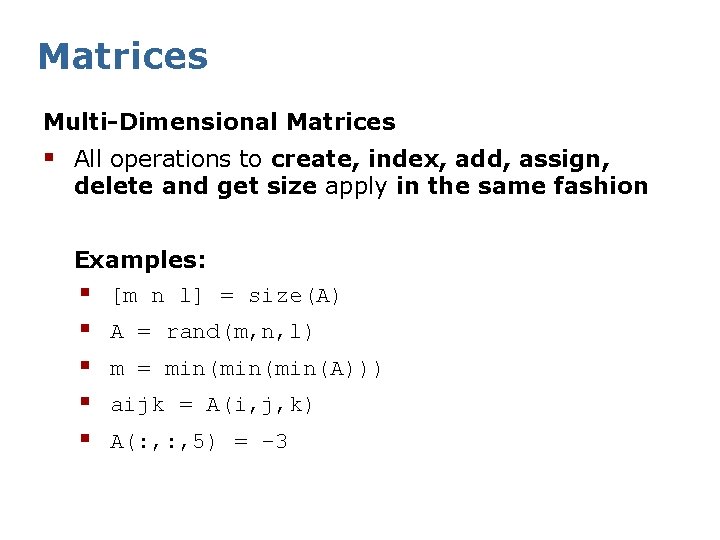 Matrices Multi-Dimensional Matrices § All operations to create, index, add, assign, delete and get
