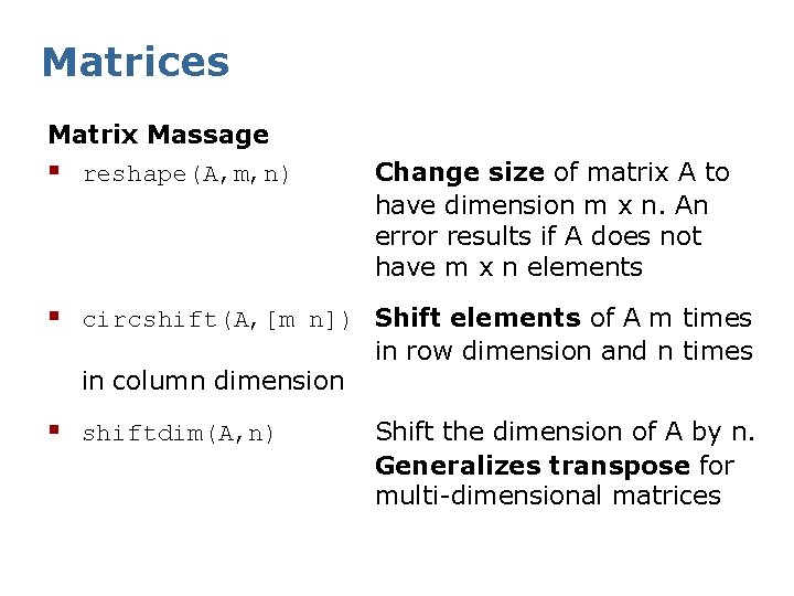 Matrices Matrix Massage § reshape(A, m, n) Change size of matrix A to have