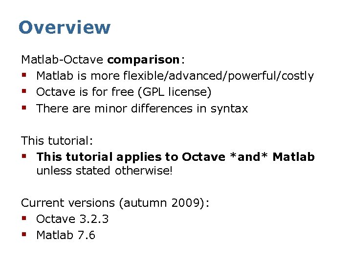 Overview Matlab-Octave comparison: § Matlab is more flexible/advanced/powerful/costly § Octave is for free (GPL