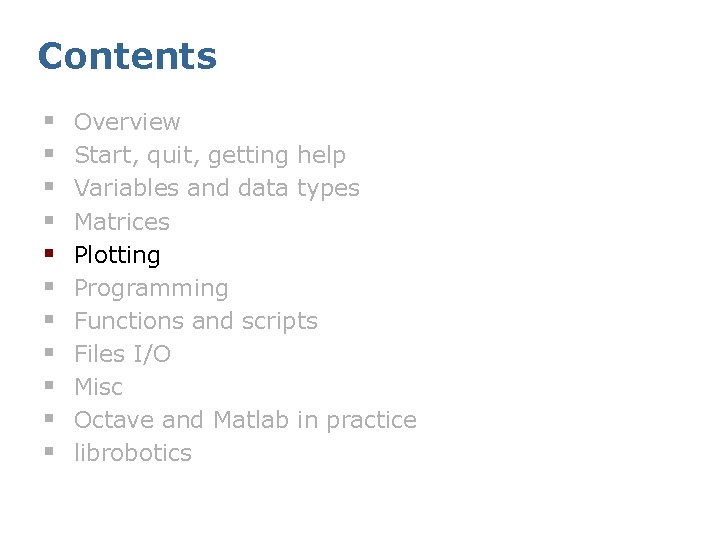 Contents § § § Overview Start, quit, getting help Variables and data types Matrices