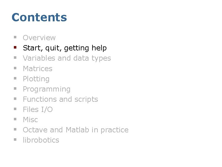 Contents § § § Overview Start, quit, getting help Variables and data types Matrices