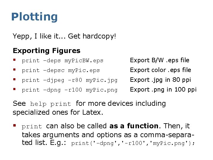 Plotting Yepp, I like it. . . Get hardcopy! Exporting Figures § § print