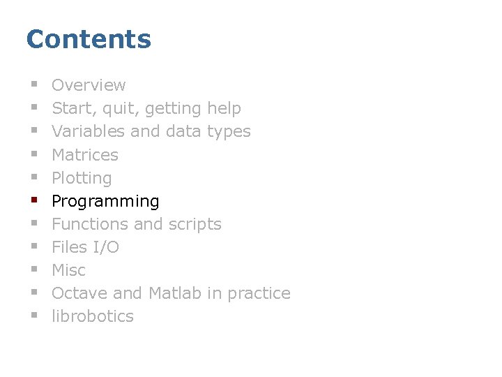 Contents § § § Overview Start, quit, getting help Variables and data types Matrices