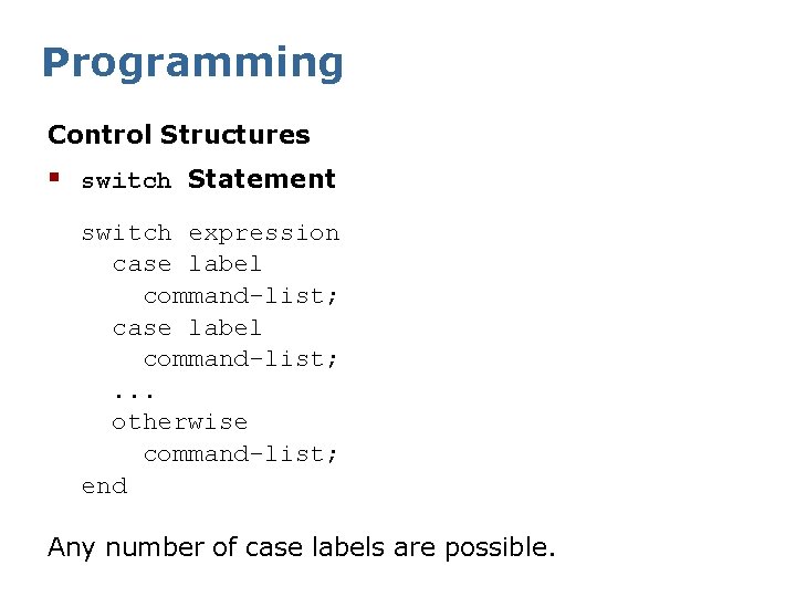 Programming Control Structures § switch Statement switch expression case label command-list; . . .