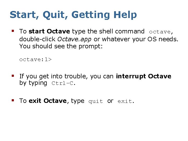 Start, Quit, Getting Help § To start Octave type the shell command octave, double-click