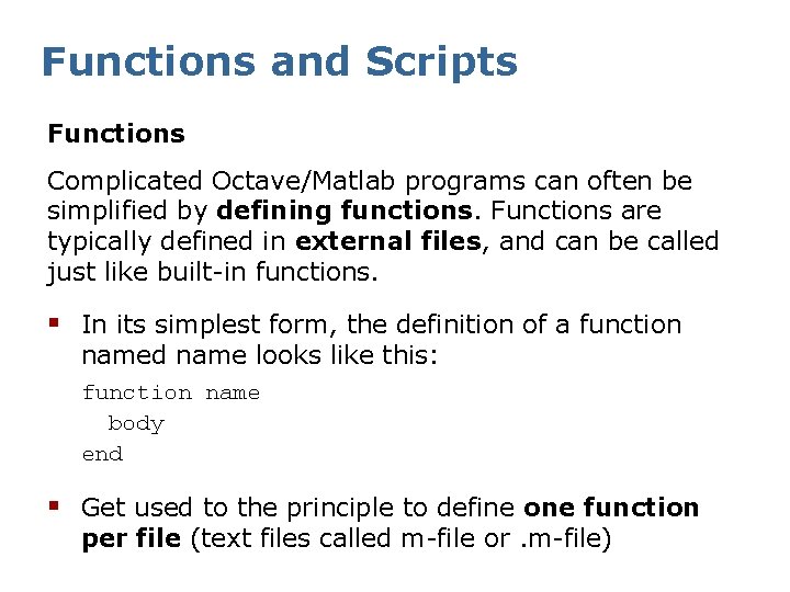 Functions and Scripts Functions Complicated Octave/Matlab programs can often be simplified by defining functions.
