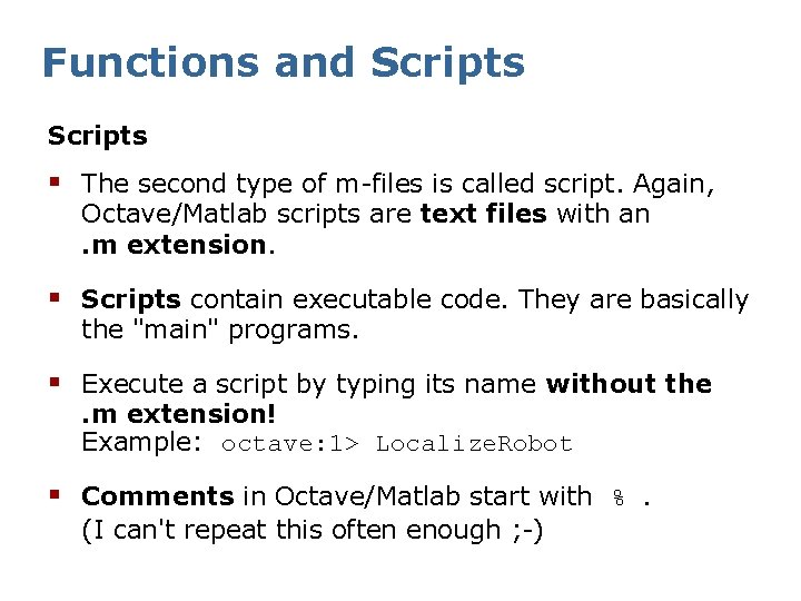 Functions and Scripts § The second type of m-files is called script. Again, Octave/Matlab