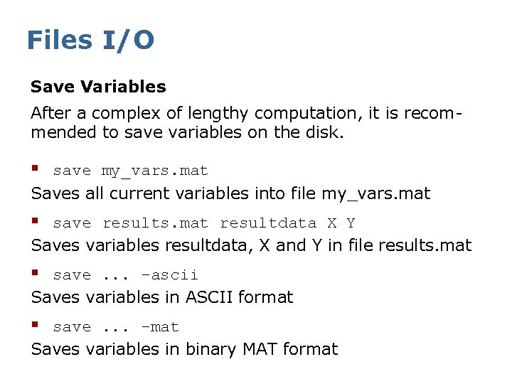 Files I/O Save Variables After a complex of lengthy computation, it is recommended to