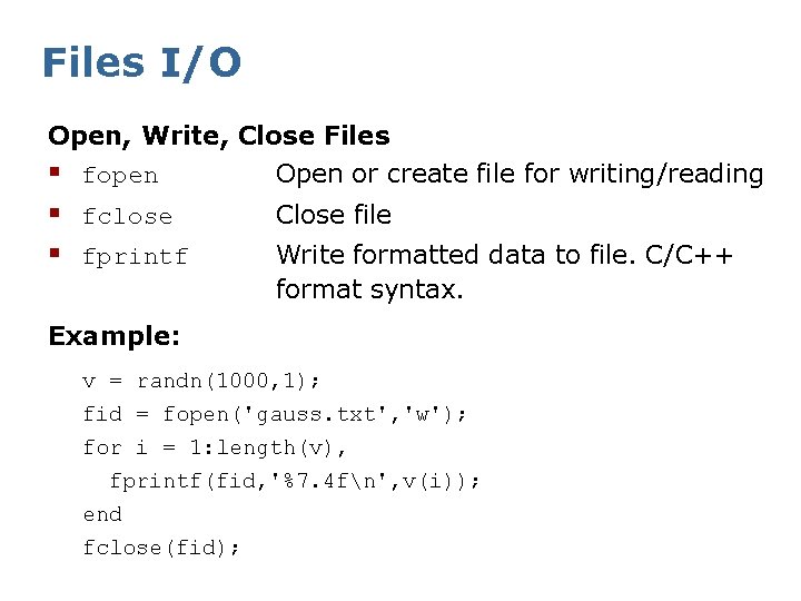 Files I/O Open, Write, Close Files § fopen Open or create file for writing/reading