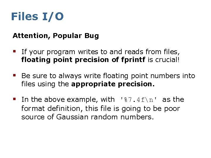 Files I/O Attention, Popular Bug § If your program writes to and reads from