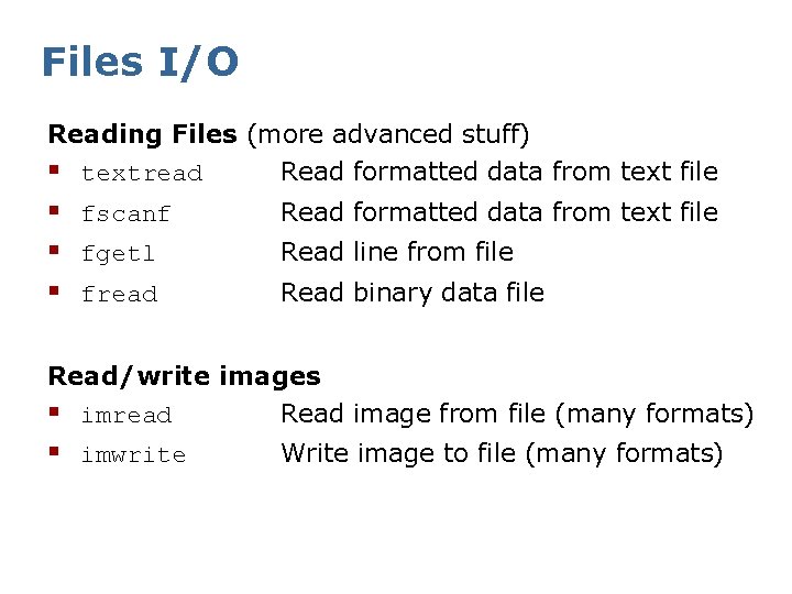 Files I/O Reading Files (more advanced stuff) § textread Read formatted data from text