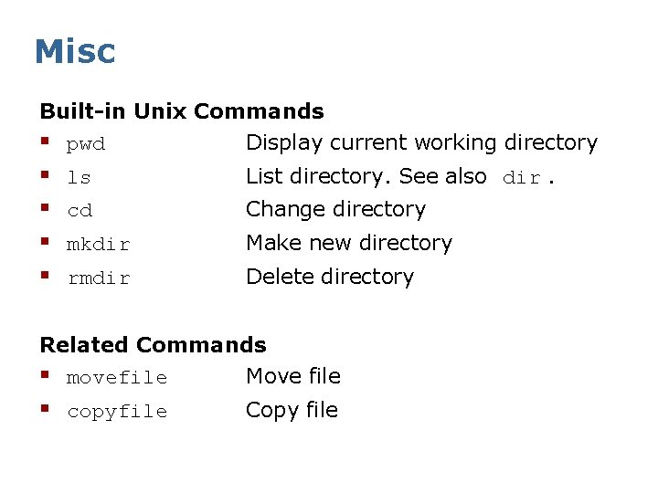 Misc Built-in Unix Commands § pwd Display current working directory § § ls List