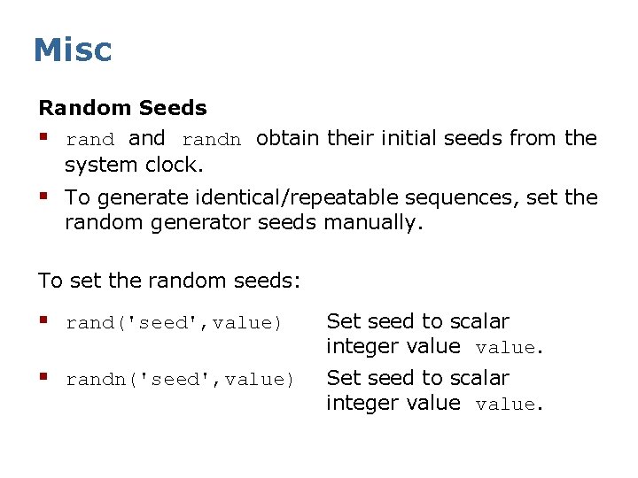 Misc Random Seeds § randn obtain their initial seeds from the system clock. §