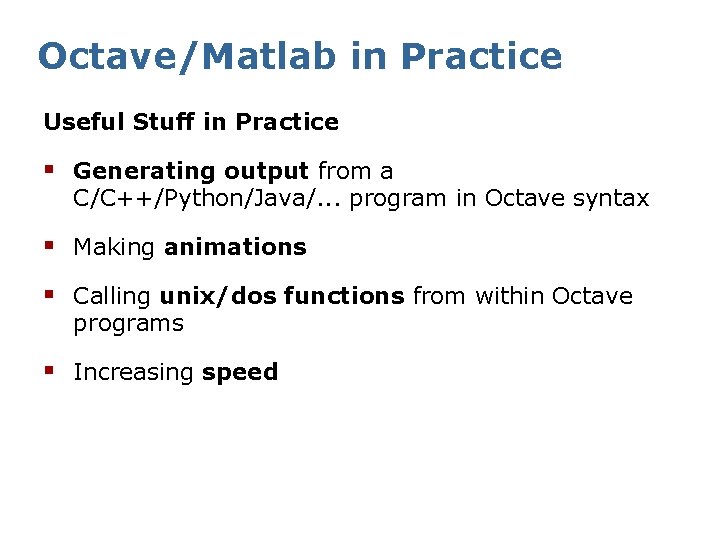 Octave/Matlab in Practice Useful Stuff in Practice § Generating output from a C/C++/Python/Java/. .