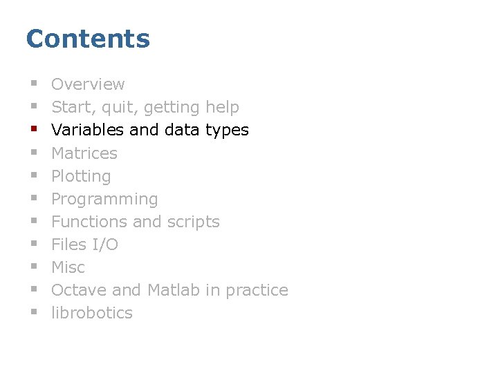 Contents § § § Overview Start, quit, getting help Variables and data types Matrices