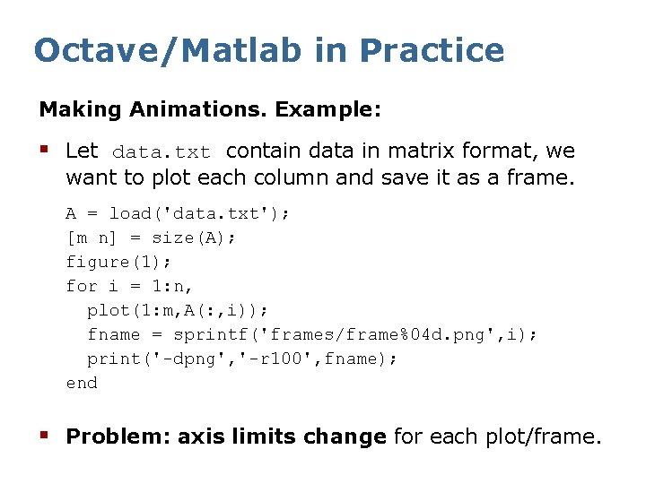 Octave/Matlab in Practice Making Animations. Example: § Let data. txt contain data in matrix