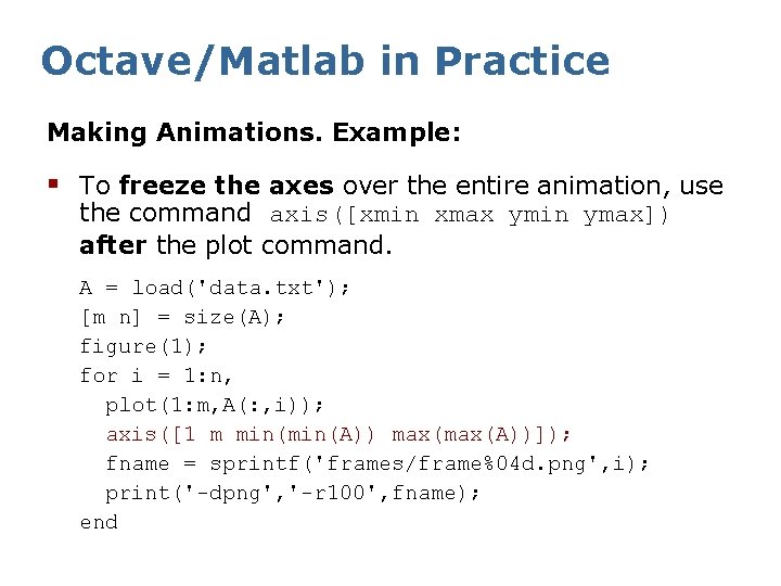 Octave/Matlab in Practice Making Animations. Example: § To freeze the axes over the entire