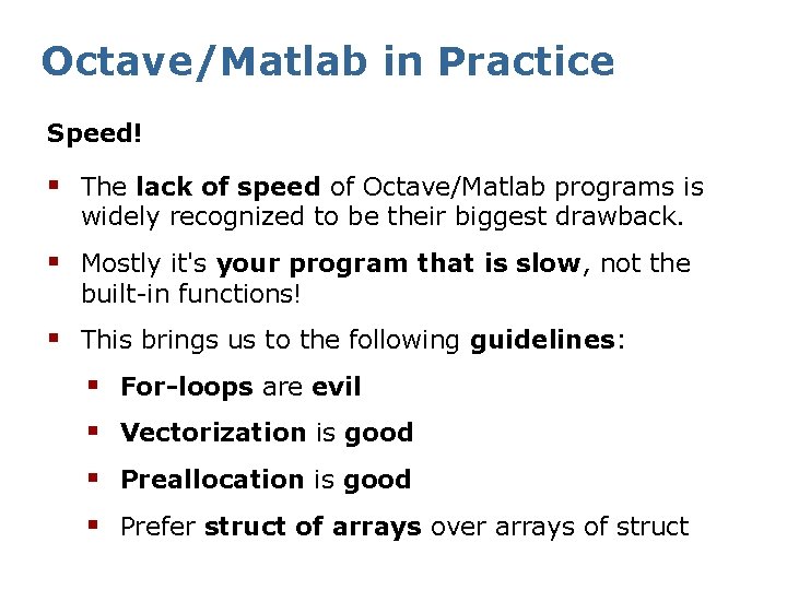 Octave/Matlab in Practice Speed! § The lack of speed of Octave/Matlab programs is widely