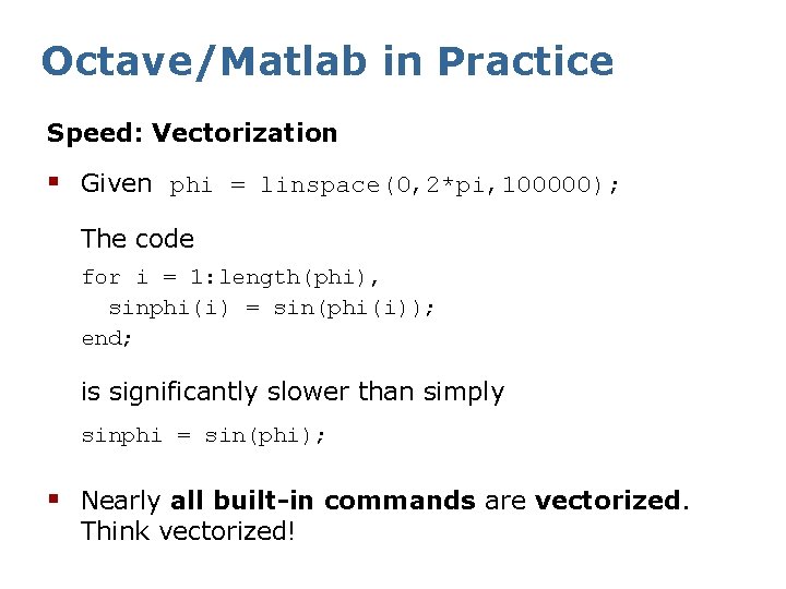 Octave/Matlab in Practice Speed: Vectorization § Given phi = linspace(0, 2*pi, 100000); The code