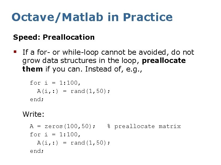 Octave/Matlab in Practice Speed: Preallocation § If a for- or while-loop cannot be avoided,
