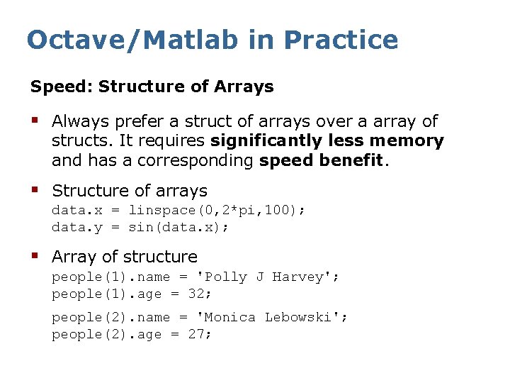 Octave/Matlab in Practice Speed: Structure of Arrays § Always prefer a struct of arrays